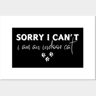 Sorry I Can't I Am An Indoor Cat Posters and Art